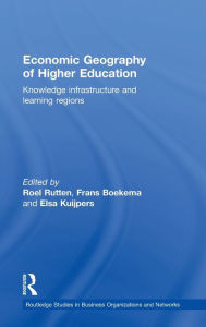 Title: Economic Geography of Higher Education: Knowledge, Infrastructure and Learning Regions / Edition 1, Author: Frans Boekema