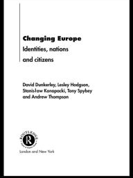Title: Changing Europe: Identities, Nations and Citizens / Edition 1, Author: David Dunkerley