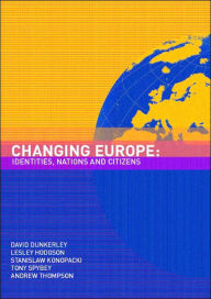 Title: Changing Europe: Identities, Nations and Citizens / Edition 1, Author: David Dunkerley