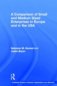 Title: A Comparison of Small and Medium Sized Enterprises in Europe and in the USA / Edition 1, Author: Solomon Karmel