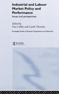 Title: Industrial and Labour Market Policy and Performance: Issues and Perspectives / Edition 1, Author: Daniel Coffey