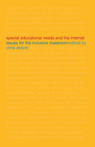 Title: Special Educational Needs and the Internet: Issues for the Inclusive Classroom, Author: Chris Abbott