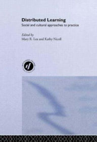 Title: Distributed Learning: Social and Cultural Approaches to Practice, Author: Mary R. Lea