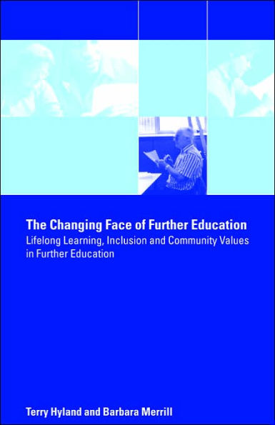 The Changing Face of Further Education: Lifelong Learning, Inclusion and Community Values in Further Education / Edition 1