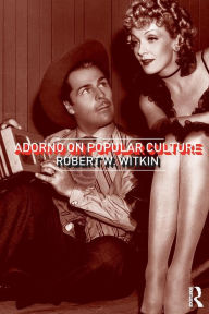 Title: Adorno on Popular Culture / Edition 1, Author: Robert W. Witkin
