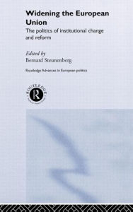 Title: Widening the European Union: Politics of Institutional Change and Reform / Edition 1, Author: Bernard Steunenberg