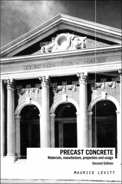 Precast Concrete: Materials, Manufacture, Properties and Usage, Second Edition / Edition 2