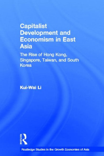 Capitalist Development and Economism in East Asia: The Rise of Hong Kong, Singapore, Taiwan and South Korea / Edition 1