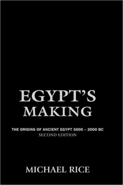 Egypt's Making: The Origins of Ancient Egypt 5000-2000 BC / Edition 2