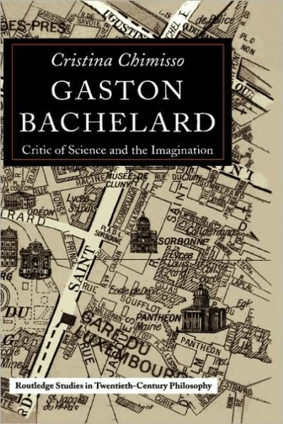 Gaston Bachelard: Critic of Science and the Imagination / Edition 1