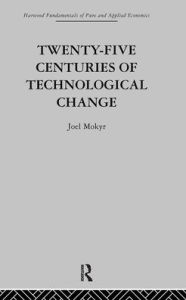 Title: Twenty-Five Centuries of Technological Change: An Historical Survey / Edition 1, Author: J. Mokyr