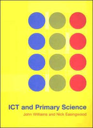 Title: ICT and Primary Science / Edition 1, Author: Nick Easingwood