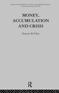 Title: Money, Accumulation and Crisis / Edition 1, Author: D. Foley