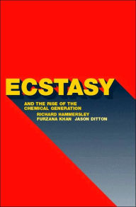 Title: Ecstasy and the Rise of the Chemical Generation / Edition 1, Author: Jason Ditton