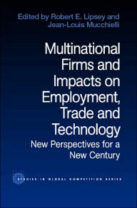 Title: Multinational Firms and Impacts on Employment, Trade and Technology: New Perspectives for a New Century / Edition 1, Author: Robert E. Lipsey