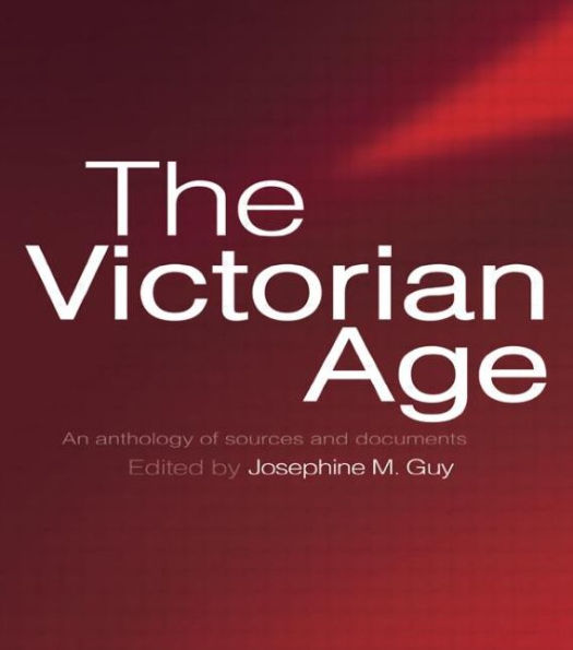 The Victorian Age: An Anthology of Sources and Documents / Edition 1