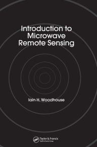 Title: Introduction to Microwave Remote Sensing / Edition 1, Author: Iain H. Woodhouse
