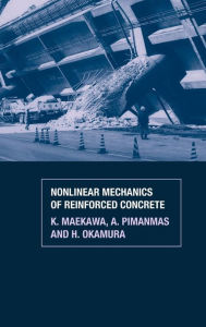 Title: Non-Linear Mechanics of Reinforced Concrete / Edition 1, Author: K. Maekawa