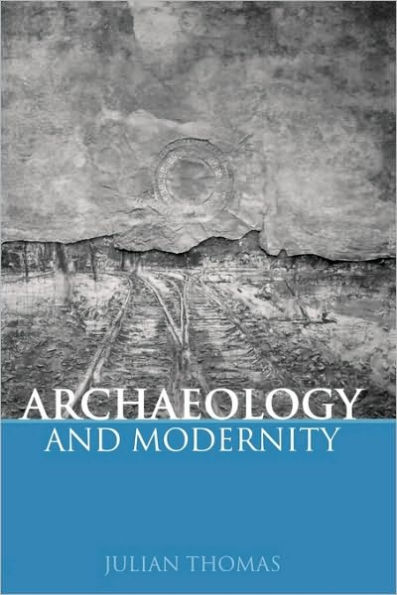 Archaeology and Modernity / Edition 1