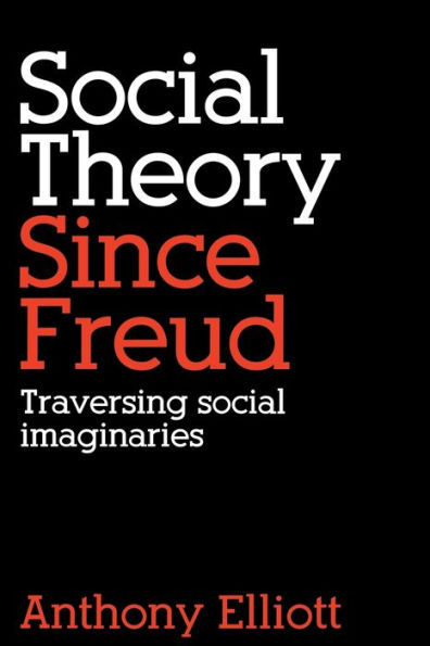 Social Theory Since Freud: Traversing Social Imaginaries / Edition 1