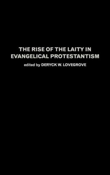 The Rise of the Laity in Evangelical Protestantism / Edition 1