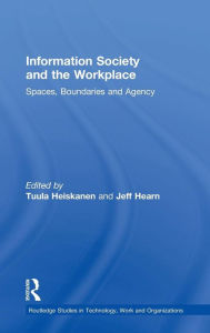 Title: Information Society and the Workplace: Spaces, Boundaries and Agency / Edition 1, Author: Jeff Hearn