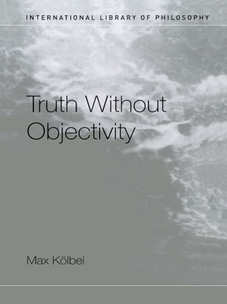 Truth Without Objectivity / Edition 1