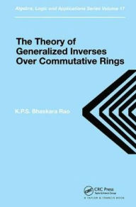 Title: Theory of Generalized Inverses Over Commutative Rings / Edition 1, Author: K.P.S. Bhaskara Rao