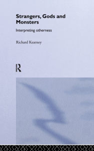 Title: Strangers, Gods and Monsters: Interpreting Otherness / Edition 1, Author: Richard Kearney