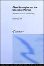 Class Strategies and the Education Market: The Middle Classes and Social Advantage / Edition 1