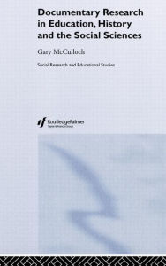 Title: Documentary Research: In Education, History and the Social Sciences / Edition 1, Author: Gary Mcculloch