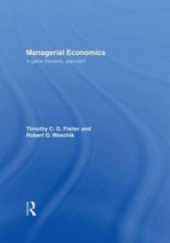 Title: Managerial Economics: A Game Theoretic Approach, Author: Tim Fisher