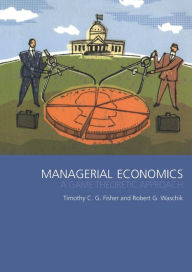 Title: Managerial Economics: A Game Theoretic Approach / Edition 1, Author: Tim Fisher