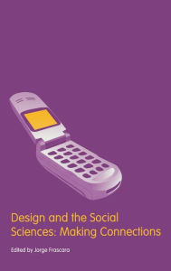 Title: Design and the Social Sciences: Making Connections / Edition 1, Author: Jorge Frascara