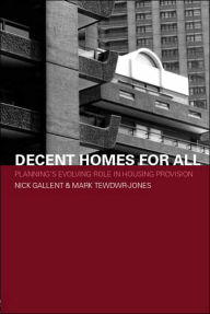 Title: Decent Homes for All: Planning's Evolving Role in Housing Provision, Author: Nick Gallent