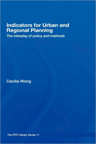 Title: Indicators for Urban and Regional Planning: The Interplay of Policy and Methods / Edition 1, Author: Cecilia Wong