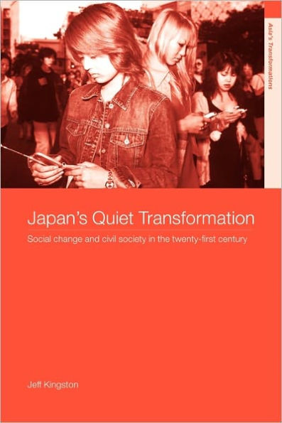 Japan's Quiet Transformation: Social Change and Civil Society in 21st Century Japan / Edition 1