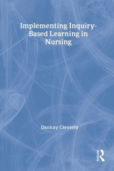 Implementing Inquiry-Based Learning in Nursing / Edition 1