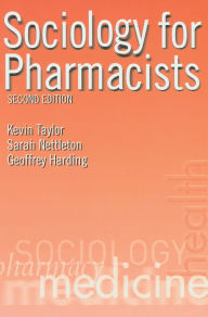 Title: Sociology for Pharmacists: An Introduction / Edition 2, Author: Kevin M. G. Taylor