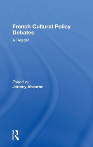 Title: French Cultural Policy Debates: A Reader / Edition 1, Author: Jeremy Ahearne