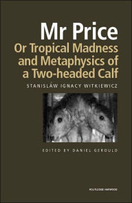 Title: Mr Price, or Tropical Madness and Metaphysics of a Two- Headed Calf, Author: Stanislaw Ignacy Witkiewicz
