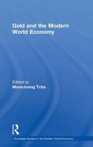 Title: Gold and the Modern World Economy, Author: Moon Joong Tcha
