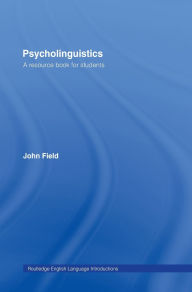 Title: Psycholinguistics: A Resource Book for Students, Author: John Field