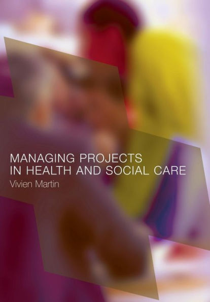 Managing Projects in Health and Social Care / Edition 1