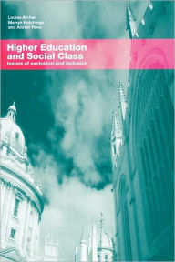 Title: Higher Education and Social Class: Issues of Exclusion and Inclusion / Edition 1, Author: Louise Archer