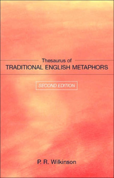 Thesaurus of Traditional English Metaphors / Edition 2