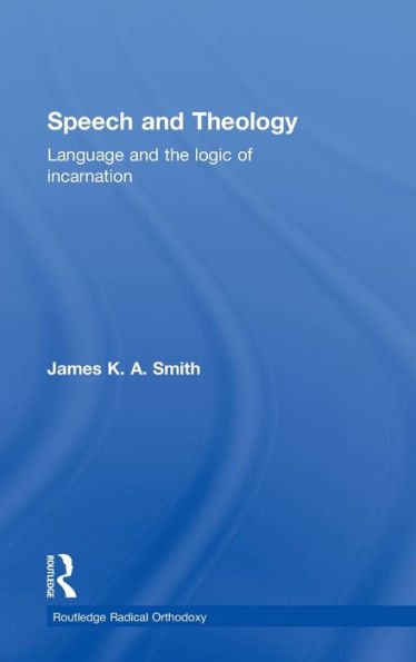 Speech and Theology: Language and the Logic of Incarnation / Edition 1