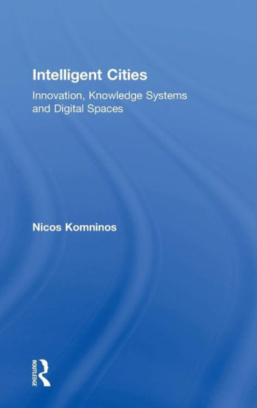 Intelligent Cities: Innovation, Knowledge Systems and Digital Spaces / Edition 1