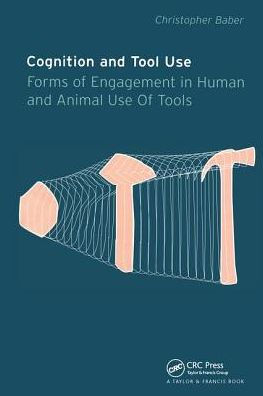 Cognition and Tool Use: Forms of Engagement in Human and Animal Use of Tools / Edition 1