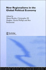 Title: New Regionalism in the Global Political Economy: Theories and Cases / Edition 1, Author: Shaun Breslin